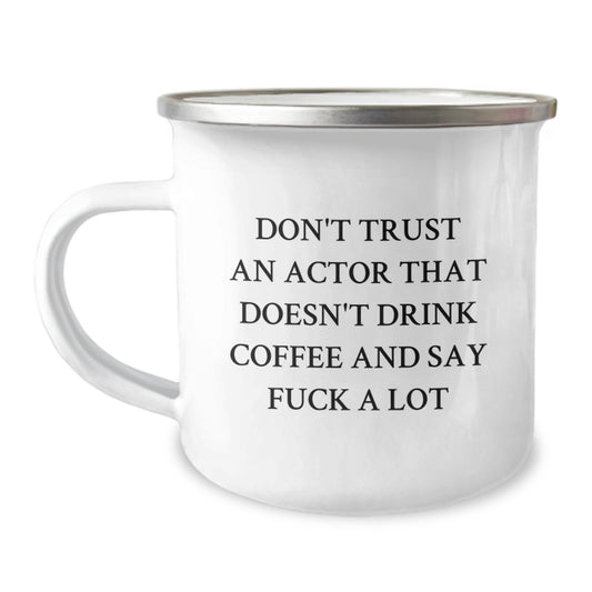 Funny Actor Gifts for Men, Graduation Unique Gifts from Friends, Actor Camping Mug with 'Don't Trust An Actor That Doesn't Drink Coffee And Say F--k A Lot' - Image 1