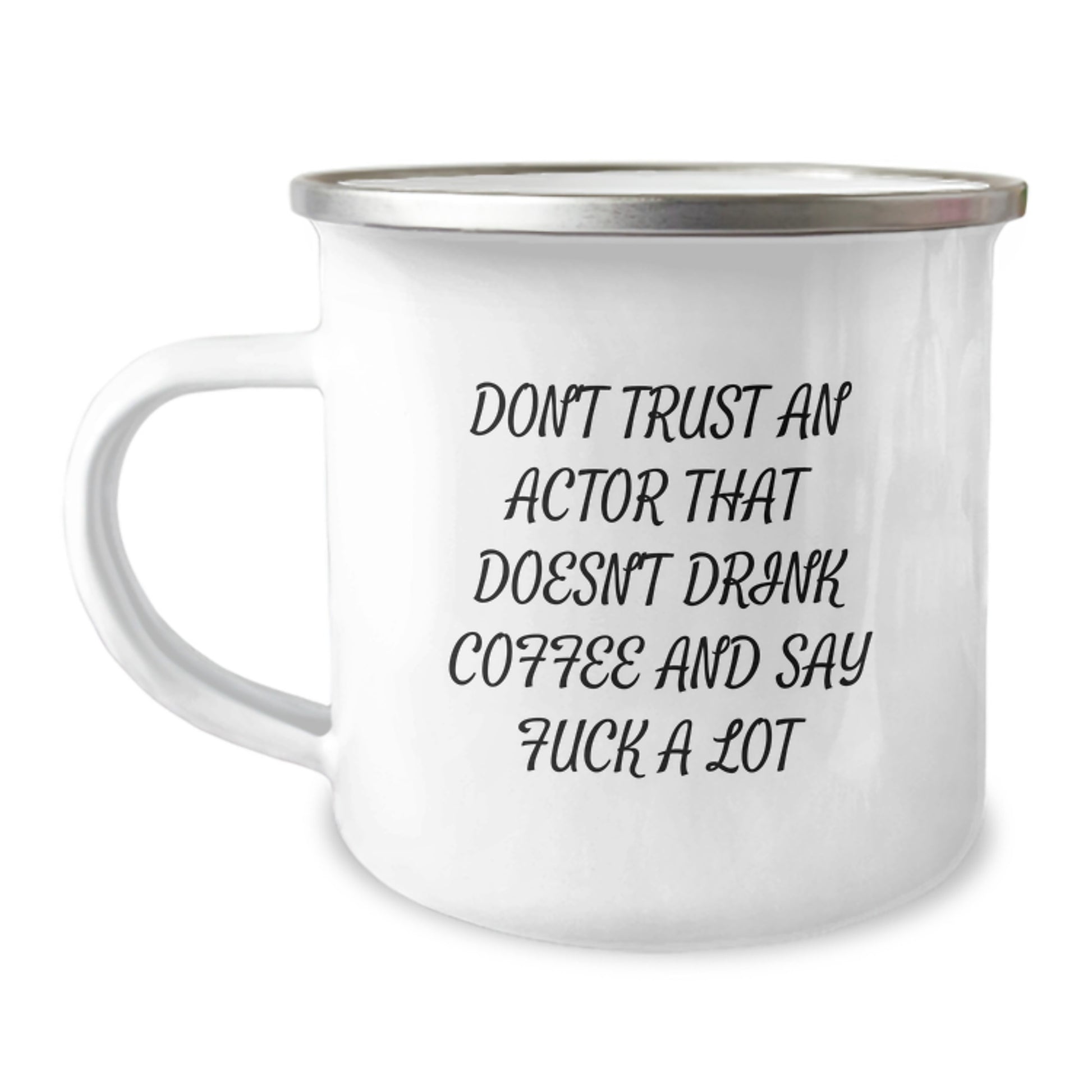 Funny Actor Gifts from Friends, Actor Unique Graduation Gifts, Camping Mug for Actor - Don't Trust An Actor That Doesn't Drink Coffee And Say 'F--k A Lot' - Image 1