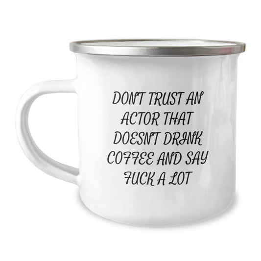 Funny Actor Gifts from Friends, Actor Unique Graduation Gifts, Camping Mug for Actor - Don't Trust An Actor That Doesn't Drink Coffee And Say 'F--k A Lot' - Image 1