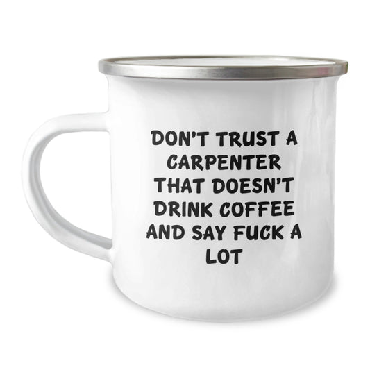 Funny Gifts from Friends for Graduate Carpenter Men Stainless Steel Camping Mug with Enamel Finish - 'Don't Trust A Carpenter...' - Image 1