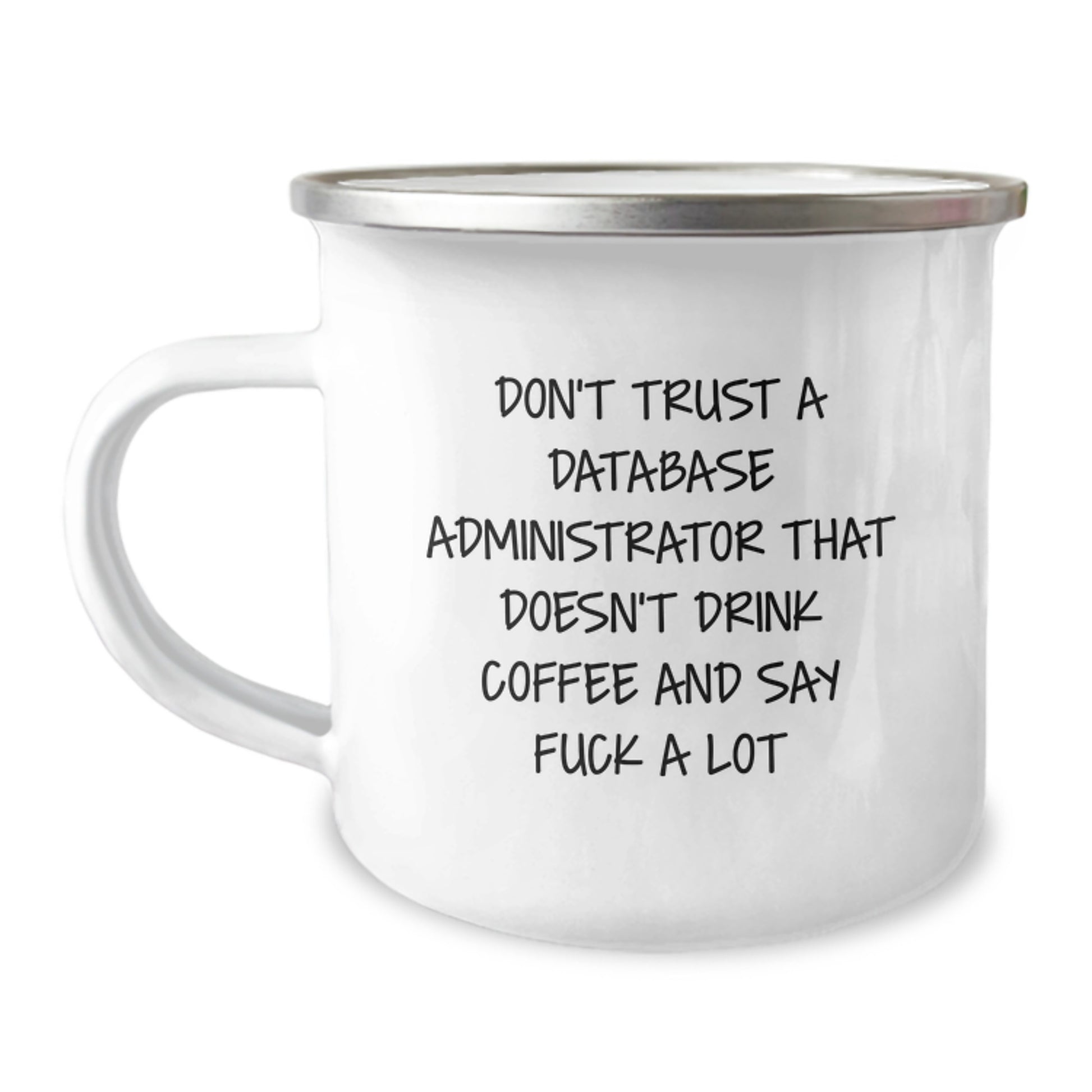 Funny Gifts for Database Administrator Men Friends - 'Don't Trust A Database Administrator That Doesn't Drink Coffee And Say F--k A Lot' Camping Mug for Graduation - Image 1