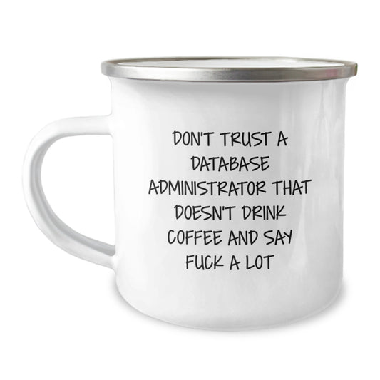 Funny Gifts for Database Administrator Men Friends - 'Don't Trust A Database Administrator That Doesn't Drink Coffee And Say F--k A Lot' Camping Mug for Graduation - Image 1