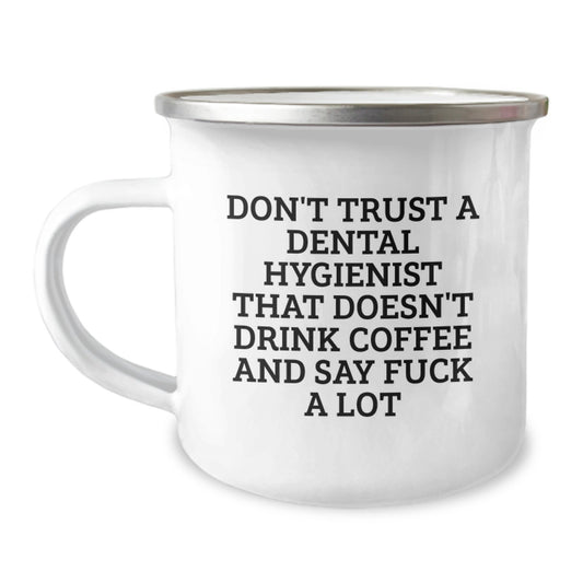 Dental Hygienist Gifts from Friends, Funny Graduation Unique Gifts for Dental Hygienist Men, Camping Mug with 'Don't Trust A Dental Hygienist That Doesn't Drink Coffee And Say F--k A Lot' - Image 1