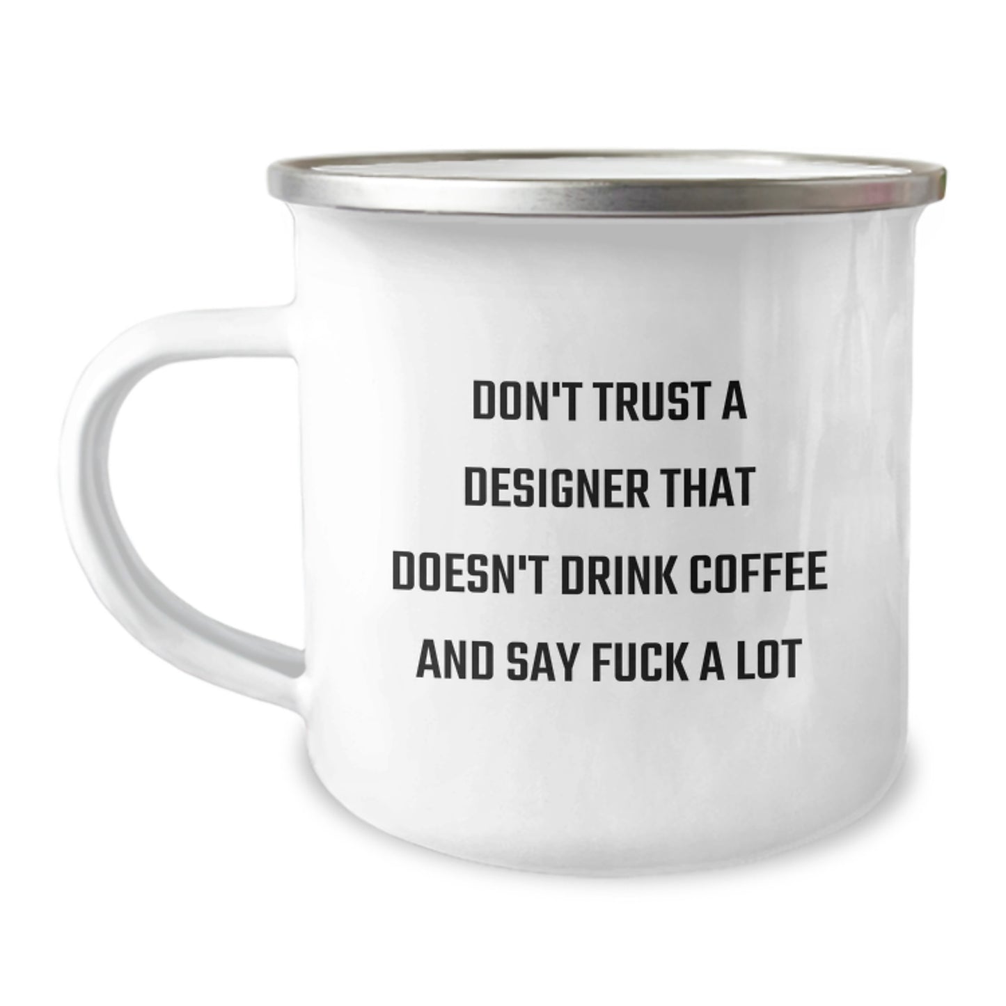 Funny Designer Gifts from Men to Men Graduation Unique Mugs - 'Don't Trust A Designer That Doesn't Drink Coffee And Say F--k A Lot' - 12 oz Stainless Steel with Enamel Finish Camping Mug - Image 1