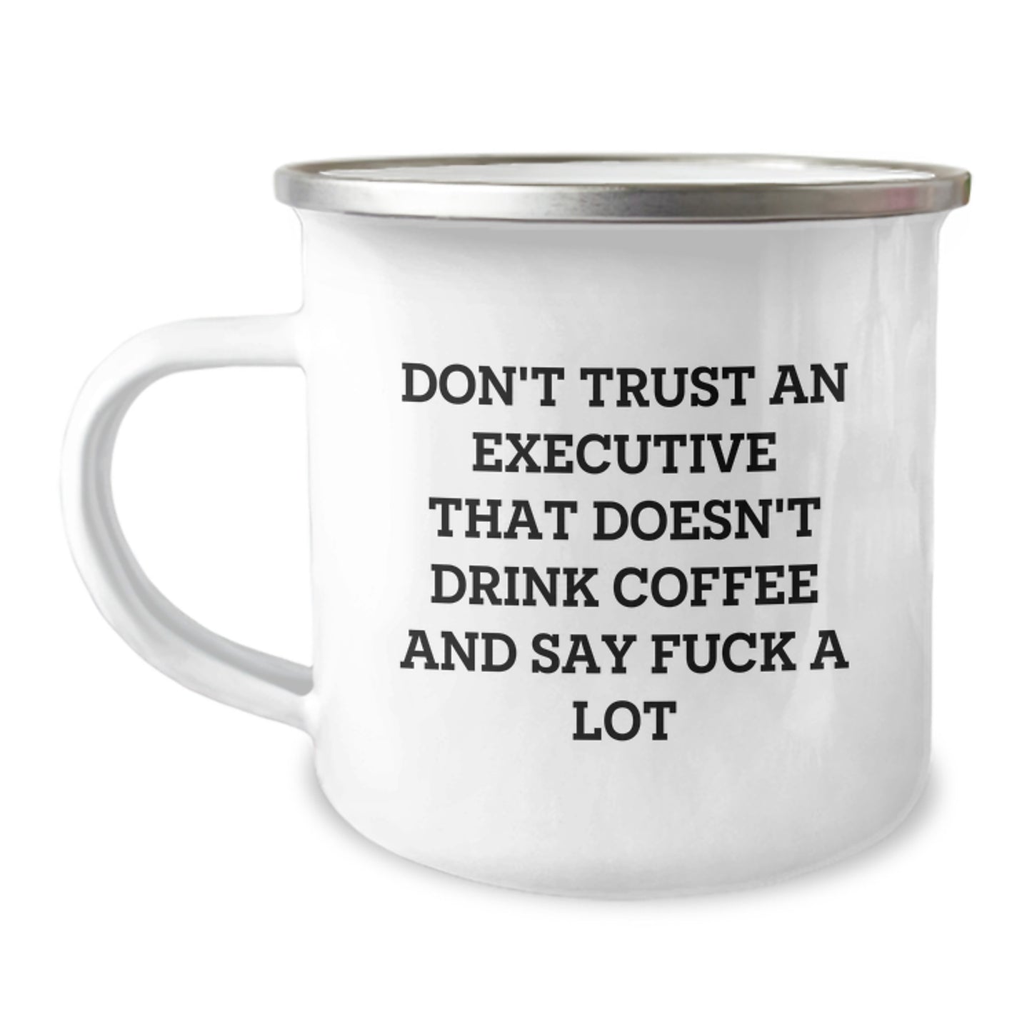 Funny Executive Gifts from Family - Don't Trust An Executive That Doesn't Drink Coffee And Say 'F--k A Lot' - Unique Camping Mug for Executives on Mother's Day - Image 1