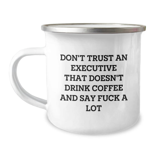 Funny Executive Gifts from Family - Don't Trust An Executive That Doesn't Drink Coffee And Say 'F--k A Lot' - Unique Camping Mug for Executives on Mother's Day - Image 1