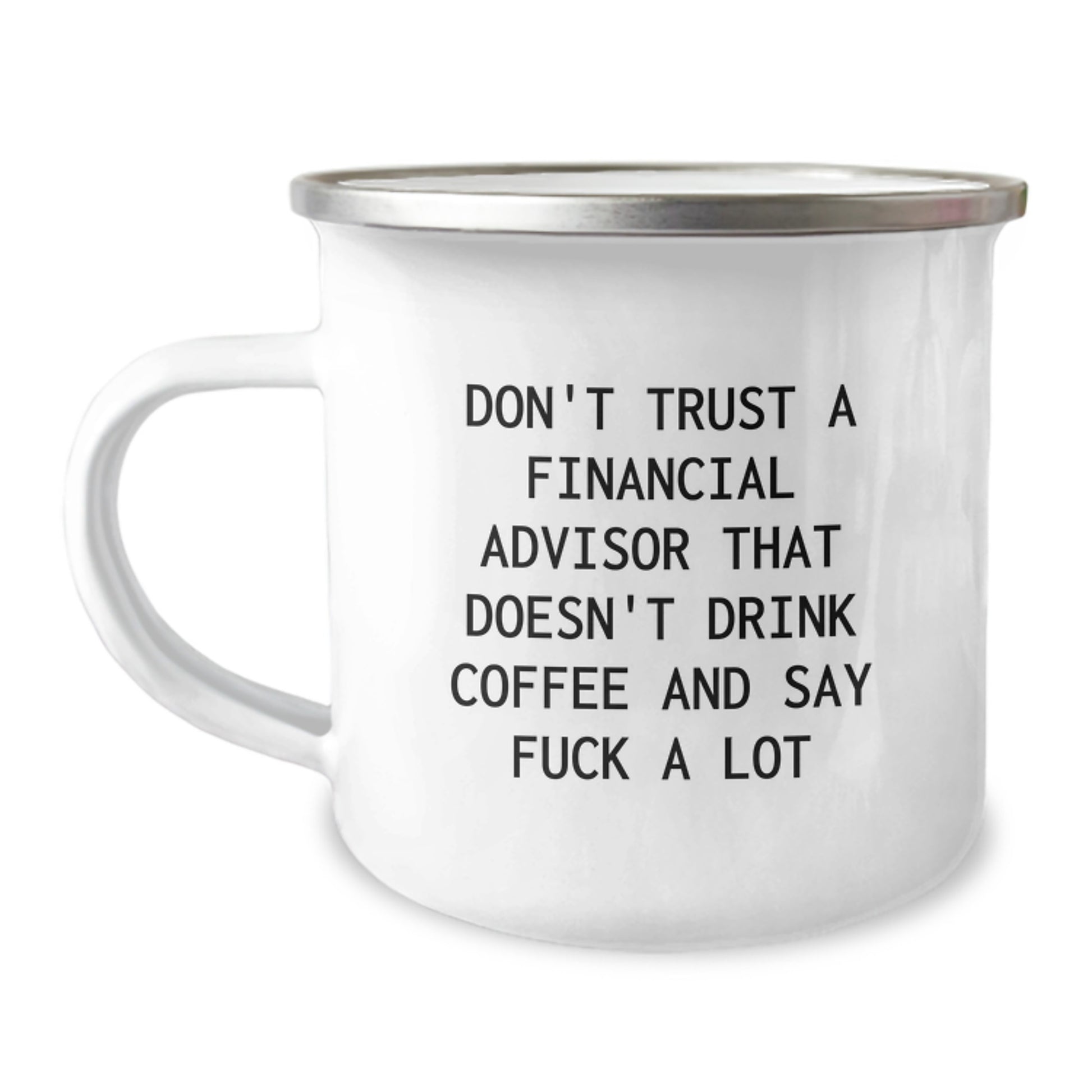 Funny Financial Advisor Gifts for Men Women Coworkers Family from Men Women Friends - 'Don't Trust A Financial Advisor That Doesn't Drink Coffee And Say F--k A Lot' Mother's Day Unique Camping Mugs - Image 1