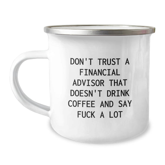 Funny Financial Advisor Gifts for Men Women Coworkers Family from Men Women Friends - 'Don't Trust A Financial Advisor That Doesn't Drink Coffee And Say F--k A Lot' Mother's Day Unique Camping Mugs - Image 1