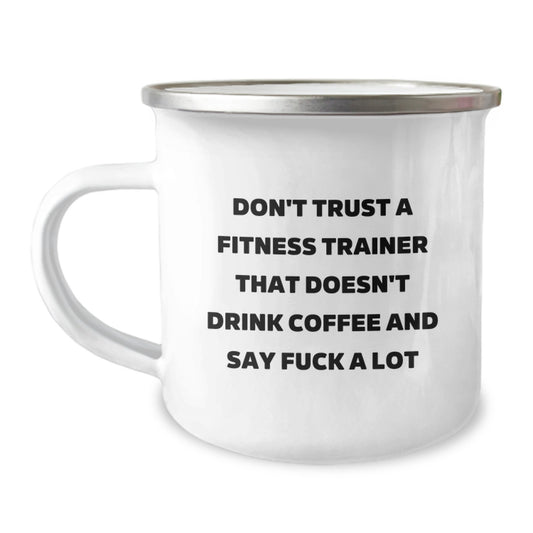 Fitness Trainer Gifts, Funny Quote, Camping Mug for Men, Gifts from Friends, Graduation Unique Gifts, Fitness Trainer Mug Don't Trust A Fitness Trainer That Doesn't Drink Coffee And Say F--k A Lot - Image 1