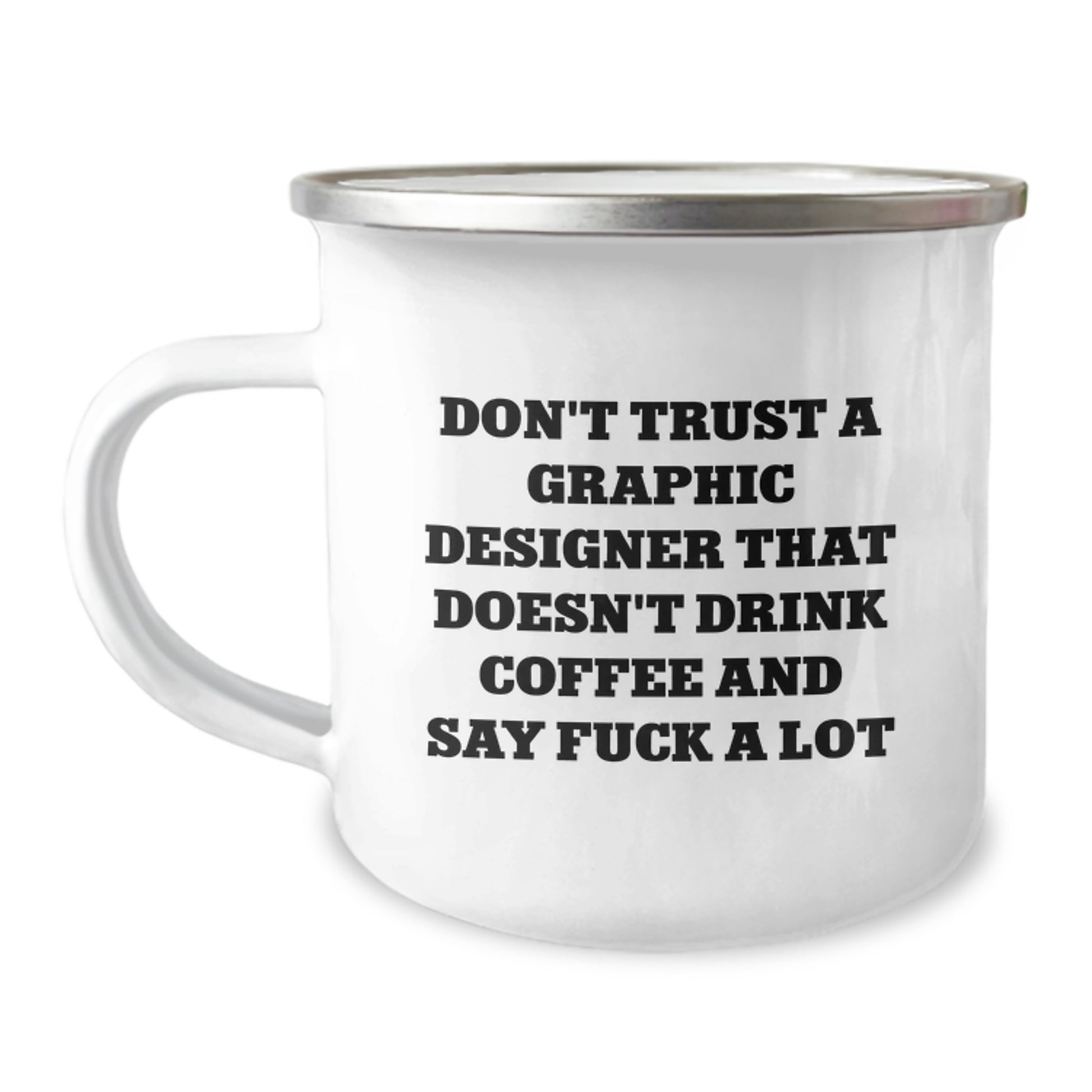 Funny Graphic Designer Gifts from Friends, Unique Camping Mug for Graphic Designer, Graduation Unique Gifts with 'Don't Trust A Graphic Designer That Doesn't Drink Coffee And Say F--k A Lot' Quote - Image 1