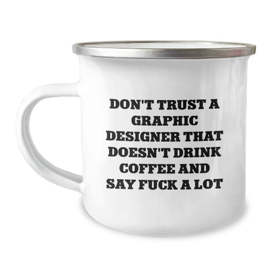 Funny Graphic Designer Gifts from Friends, Unique Camping Mug for Graphic Designer, Graduation Unique Gifts with 'Don't Trust A Graphic Designer That Doesn't Drink Coffee And Say F--k A Lot' Quote - Image 1