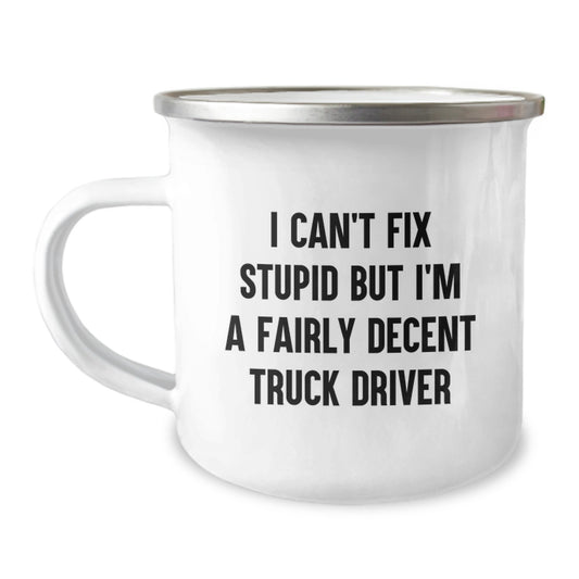 Funny Truck Driver Gifts for Men Birthday Unique Camping Mug I Can't Fix Stupid But I'm A Fairly Decent - Image 1