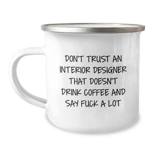 Funny Interior Designer Gifts for Graduation, 'Don't Trust An Interior Designer That Doesn't Drink Coffee And Say F--k A Lot' Camping Mug, Gifts from Friends to Interior Designer - Image 1