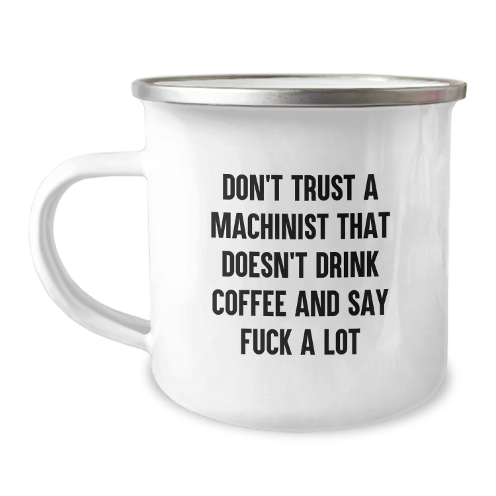 Funny Machinist Gifts, 'Don't Trust A Machinist That Doesn't Drink Coffee And Say F--k A Lot' Camping Mug for Machinist, Gifts from Men to Machinist, Graduation Unique Gifts - Image 1