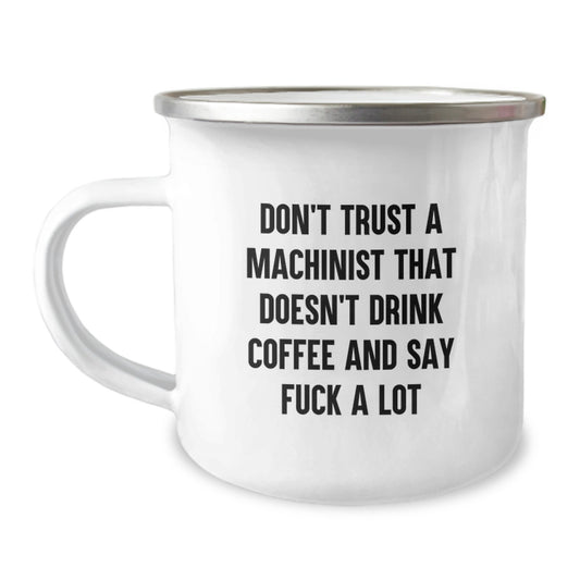 Funny Machinist Gifts, 'Don't Trust A Machinist That Doesn't Drink Coffee And Say F--k A Lot' Camping Mug for Machinist, Gifts from Men to Machinist, Graduation Unique Gifts - Image 1
