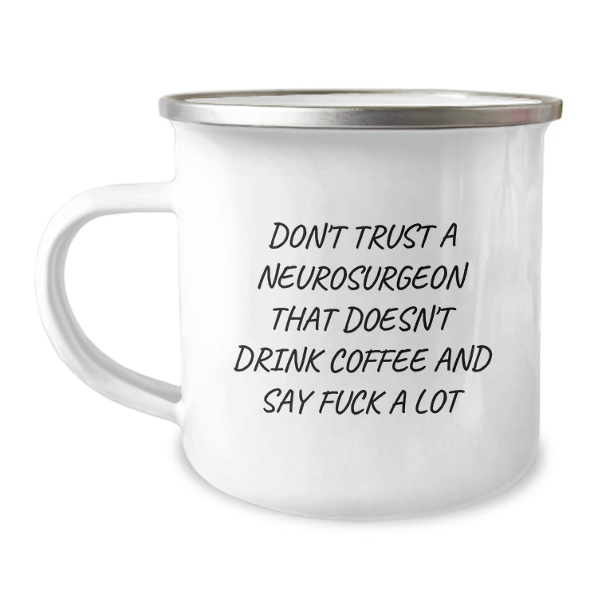 Funny Neurosurgeon Gifts from Friends - Camping Mug for Graduation Unique Gifts - Don't Trust A Neurosurgeon That Doesn't Drink Coffee And Say F--k A Lot - Image 1