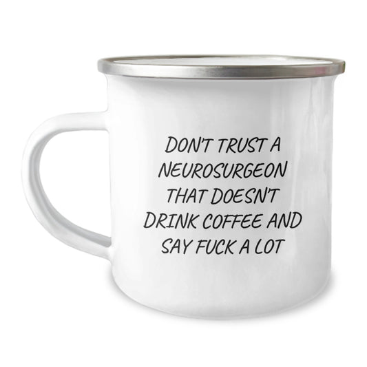 Funny Neurosurgeon Gifts from Friends - Camping Mug for Graduation Unique Gifts - Don't Trust A Neurosurgeon That Doesn't Drink Coffee And Say F--k A Lot - Image 1