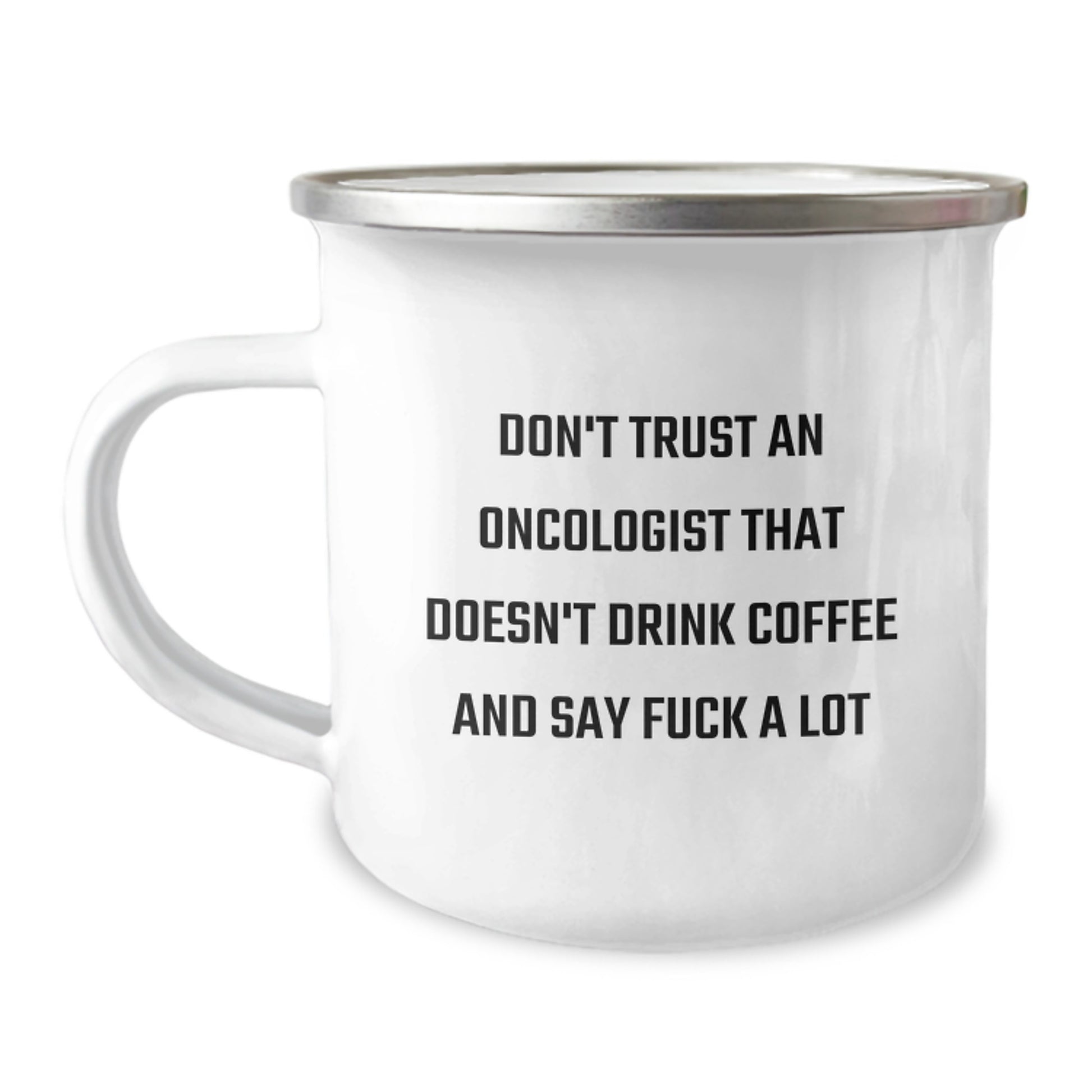 Gifts from Friends for Oncologist, Camping Mug with Funny Quote 'Don't Trust An Oncologist That Doesn't Drink Coffee And Say F--k A Lot', Birthday Unique Gifts for Oncologist Men - Image 1