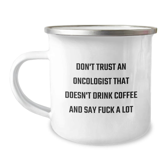 Gifts from Friends for Oncologist, Camping Mug with Funny Quote 'Don't Trust An Oncologist That Doesn't Drink Coffee And Say F--k A Lot', Birthday Unique Gifts for Oncologist Men - Image 1