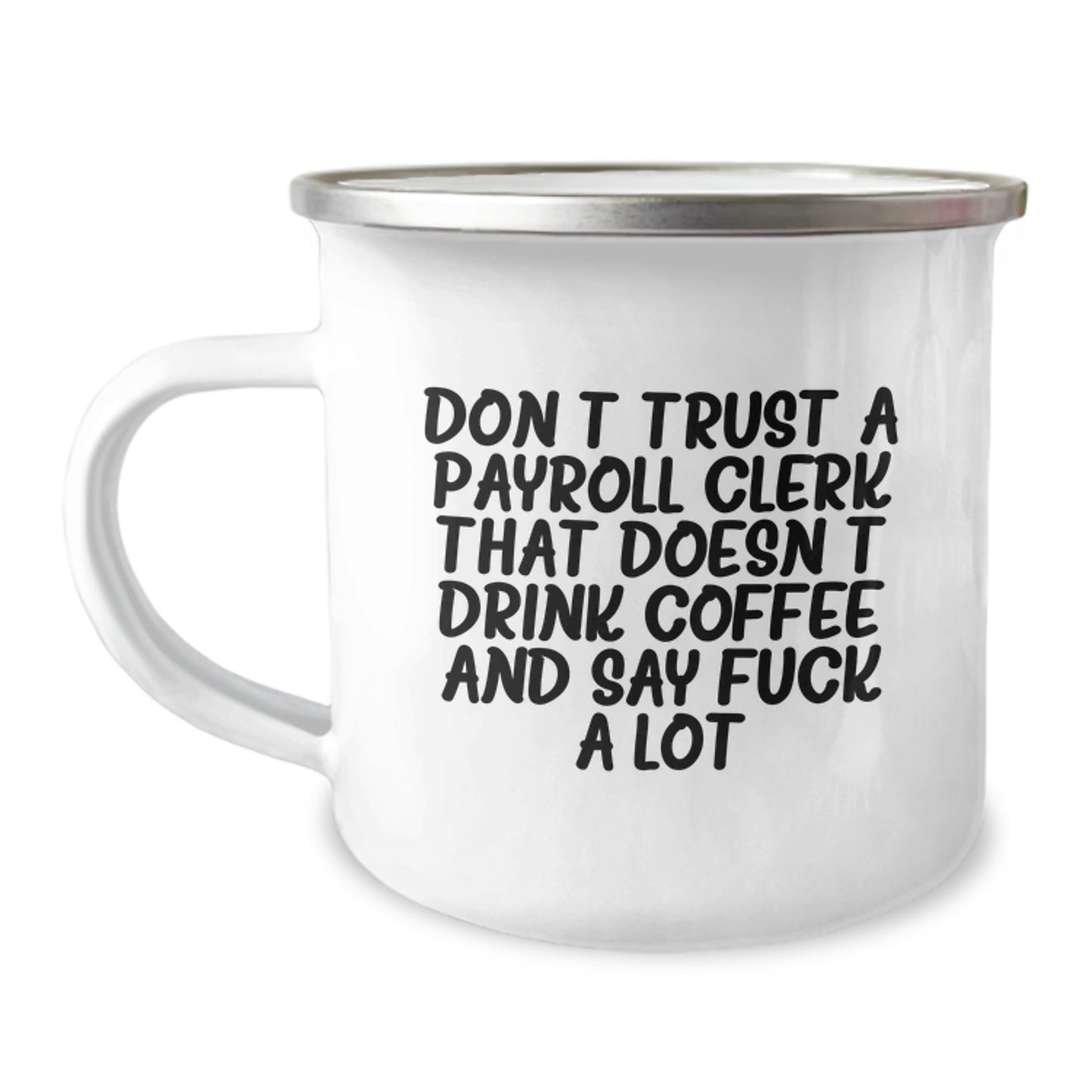 Funny Gifts for Payroll Clerk Men - Valentine's Unique Camping Mug - Don't Trust A Payroll Clerk That Doesn't Drink Coffee And Say F--k A Lot Gifts from Men to Payroll Clerk - Image 1