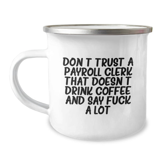 Funny Gifts for Payroll Clerk Men - Valentine's Unique Camping Mug - Don't Trust A Payroll Clerk That Doesn't Drink Coffee And Say F--k A Lot Gifts from Men to Payroll Clerk - Image 1