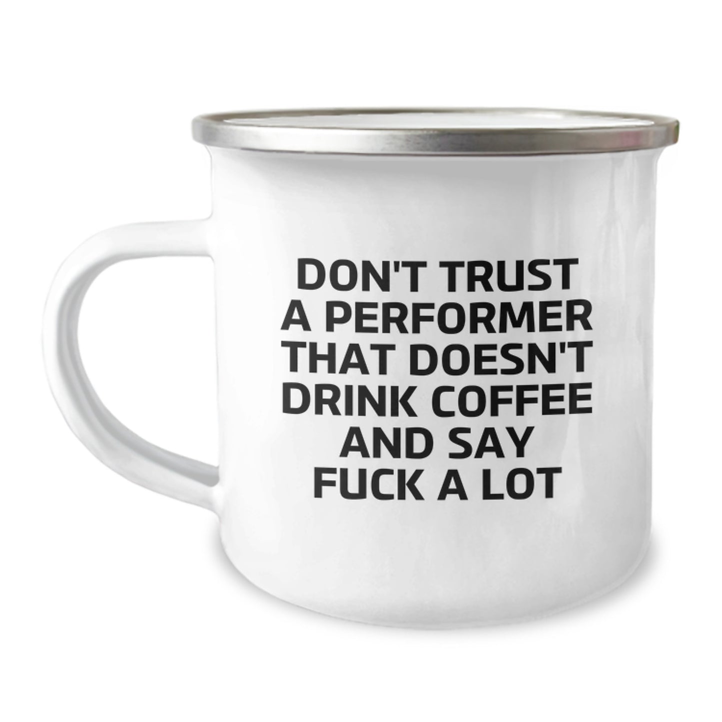 Funny Performer Gifts from Friends for Men Graduation Unique Mugs, Don't Trust a Performer That Doesn't Drink Coffee and Say Some Dirty Words Camping Mug, 12 oz Stainless Steel with Enamel Finish - Image 1