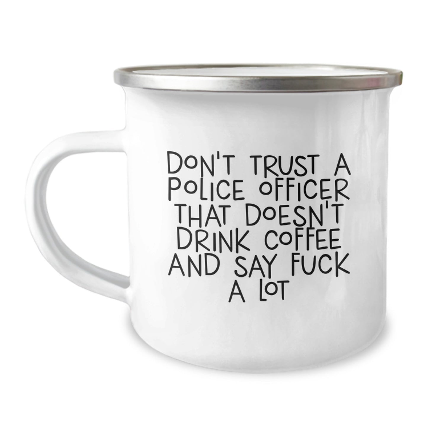 Funny Gifts from Friends for Police Officer Graduation Unique Mugs, 'Don't Trust A Police Officer That Doesn't Drink Coffee And Say F--k A Lot' - Image 1