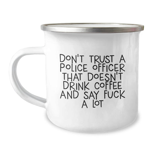 Funny Gifts from Friends for Police Officer Graduation Unique Mugs, 'Don't Trust A Police Officer That Doesn't Drink Coffee And Say F--k A Lot' - Image 1