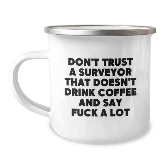 Funny Surveyor Gifts for Men, Unique Birthday Unique Gifts from Friends or Family - 'Don't Trust A Surveyor That Doesn't Drink Coffee And Say F', 12 oz Enamel Camping Mug - Image 1