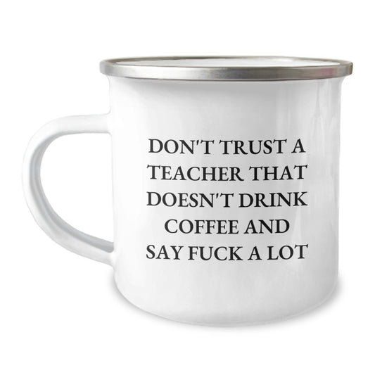 Funny Teacher Gifts from Friends and Family for Teacher Graduation Unique Camping Mug - 'Don't Trust A Teacher That Doesn't Drink Coffee And Say F--k A Lot' - Image 1