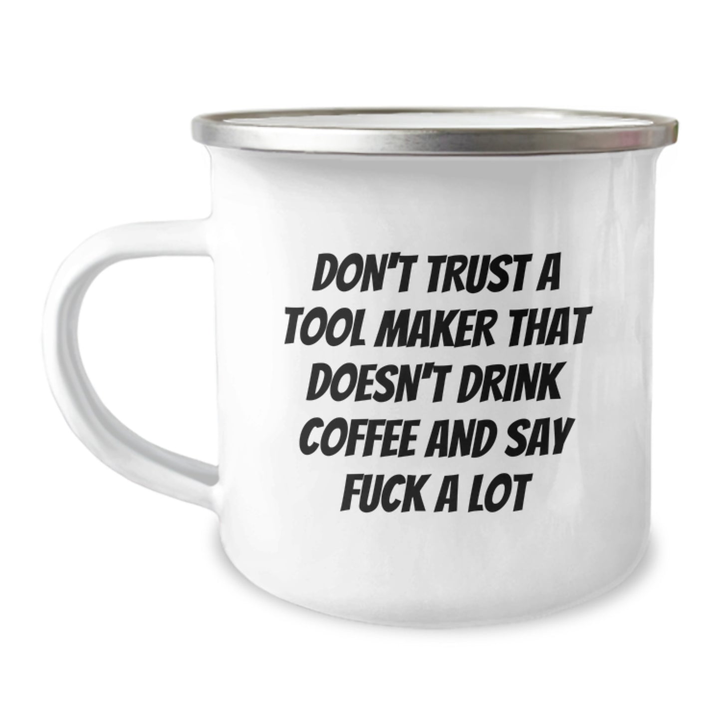 Funny Tool Maker Gifts from Men to Friends - Don't Trust A Tool Maker That Doesn't Drink Coffee And Say F--k A Lot, Unique Christmas Unique Gifts, Tool Maker Enthusiast Camping Mug - Image 1