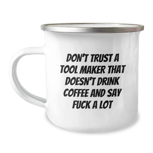 Funny Tool Maker Gifts from Men to Friends - Don't Trust A Tool Maker That Doesn't Drink Coffee And Say F--k A Lot, Unique Christmas Unique Gifts, Tool Maker Enthusiast Camping Mug - Image 1