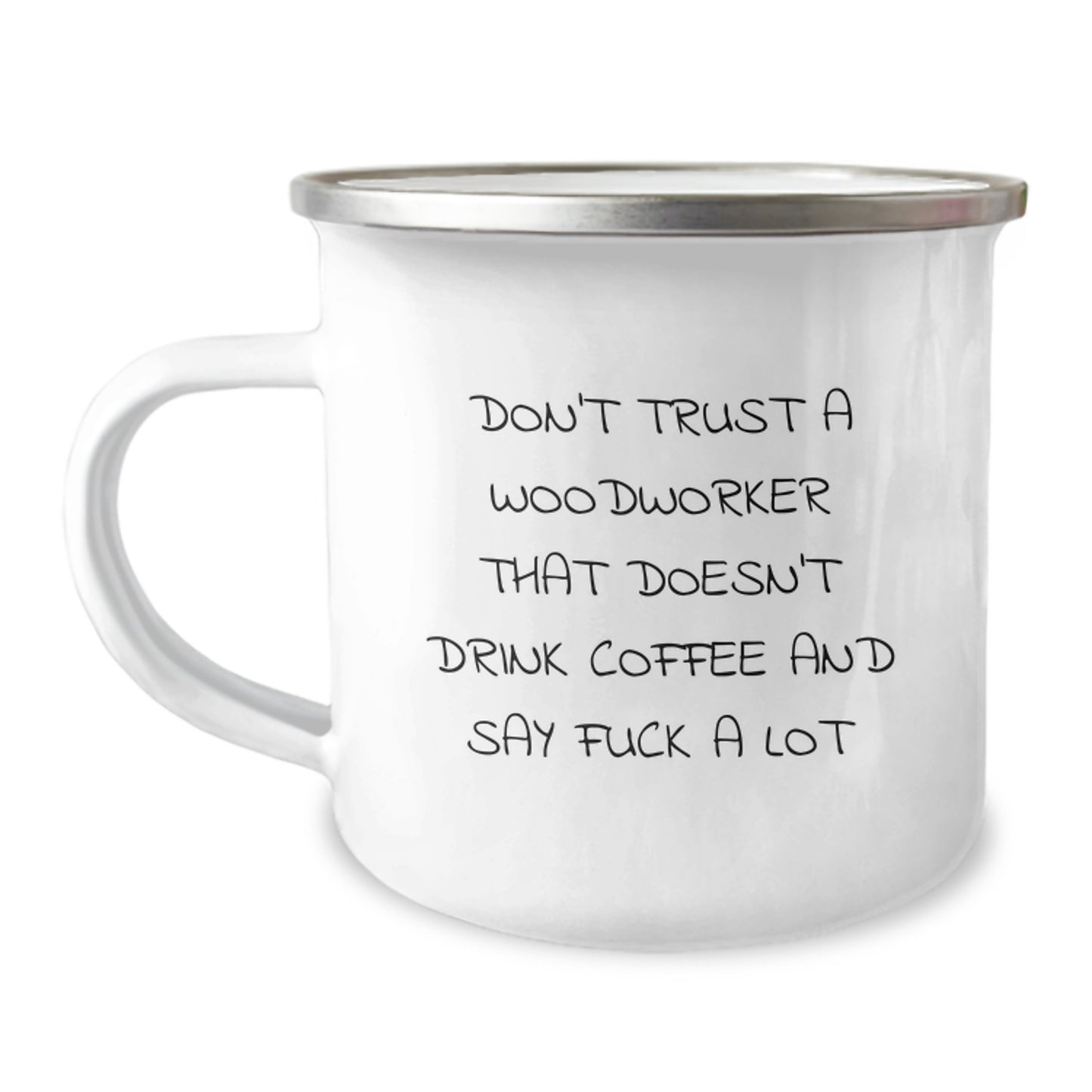 Funny Woodworker Gifts for Men Graduation Unique - Camping Mug with 'Don't Trust A Woodworker That Doesn't Drink Coffee Say F--k A Lot' - Image 1