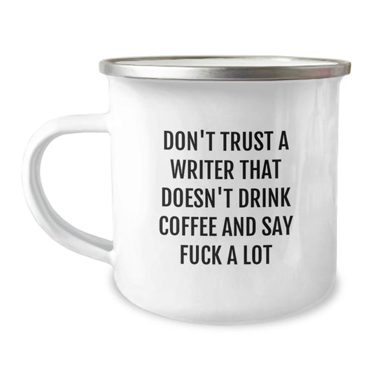Funny Writer Camping Mug Gifts from Friends for Men Graduation Writer's Unique Coffee Mug, 'Don't Trust A Writer That Doesn't Drink Coffee And Say F--k A Lot' - Image 1