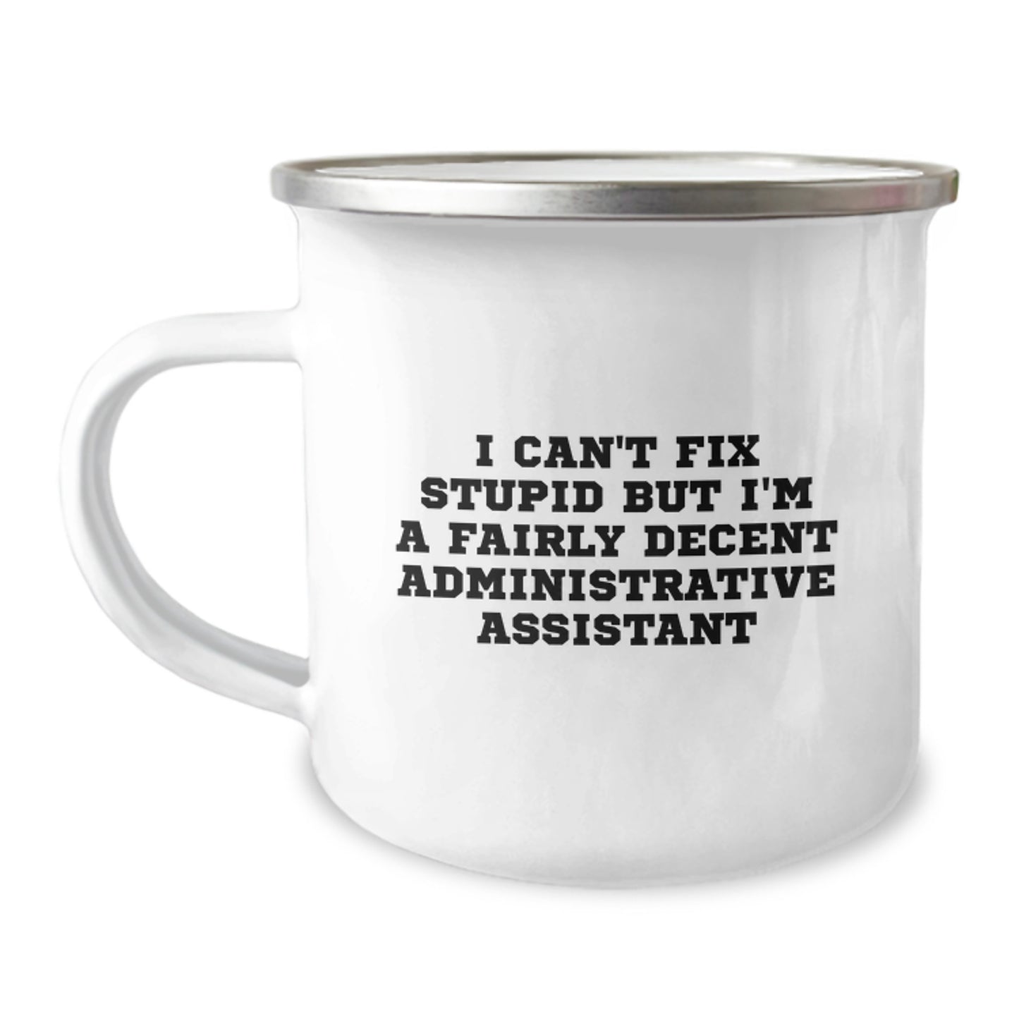 Funny Administrative Assistant Gifts for Coworkers - I Can't Fix Stupid But I'm A Fairly Decent Administrative Assistant, Camping Mug for Graduation Unique Gifts, Stainless Steel - Image 1