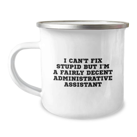 Funny Administrative Assistant Gifts for Coworkers - I Can't Fix Stupid But I'm A Fairly Decent Administrative Assistant, Camping Mug for Graduation Unique Gifts, Stainless Steel - Image 1
