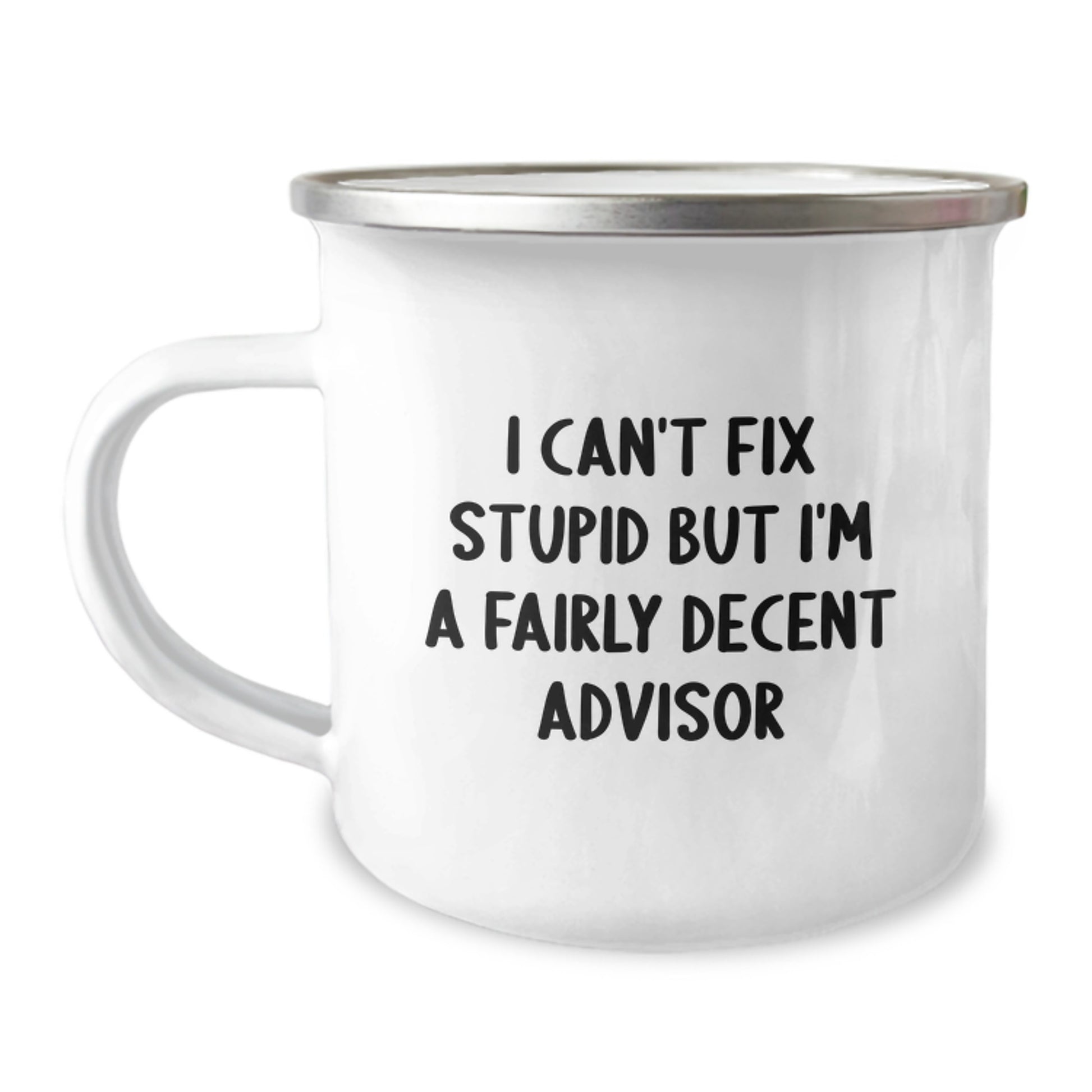 Funny Advisor Gifts for Graduation, I Can't Fix Stupid But I'm A Fairly Decent Advisor Camping Mug for Men, Women, Friends, Coworkers, Family from You - Image 1