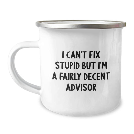 Funny Advisor Gifts for Graduation, I Can't Fix Stupid But I'm A Fairly Decent Advisor Camping Mug for Men, Women, Friends, Coworkers, Family from You - Image 1