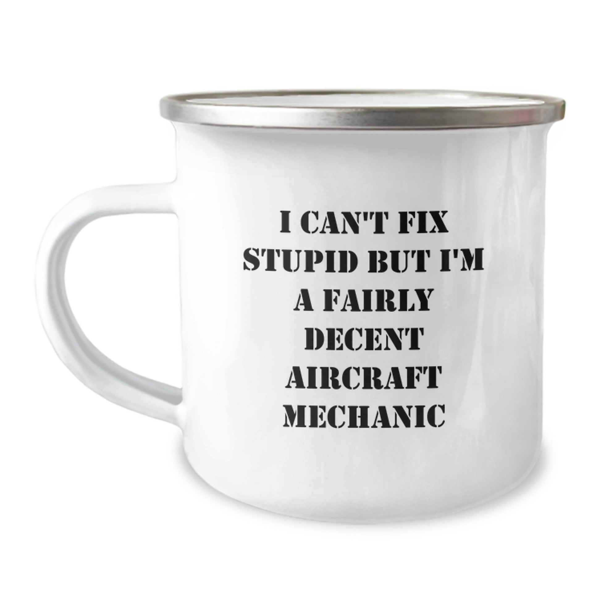 Funny Aircraft Mechanic Gifts, I Can't Fix Stupid But I'm A Fairly Decent Aircraft Mechanic Camping Mug for Birthday, Gifts from Family to Friends - Image 1