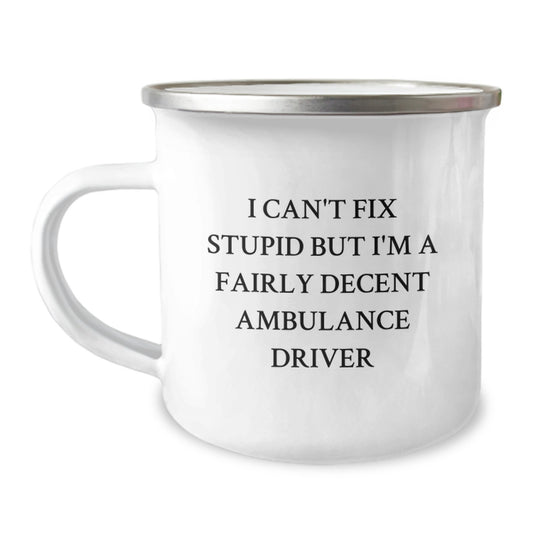 Funny Ambulance Driver Gifts for Christmas - Ambulance Driver Camping Mug with 'I Can't Fix Stupid But I'm A Fairly Decent Ambulance Driver' Quote - Gift for Ambulance Driver Friends and Family - Image 1