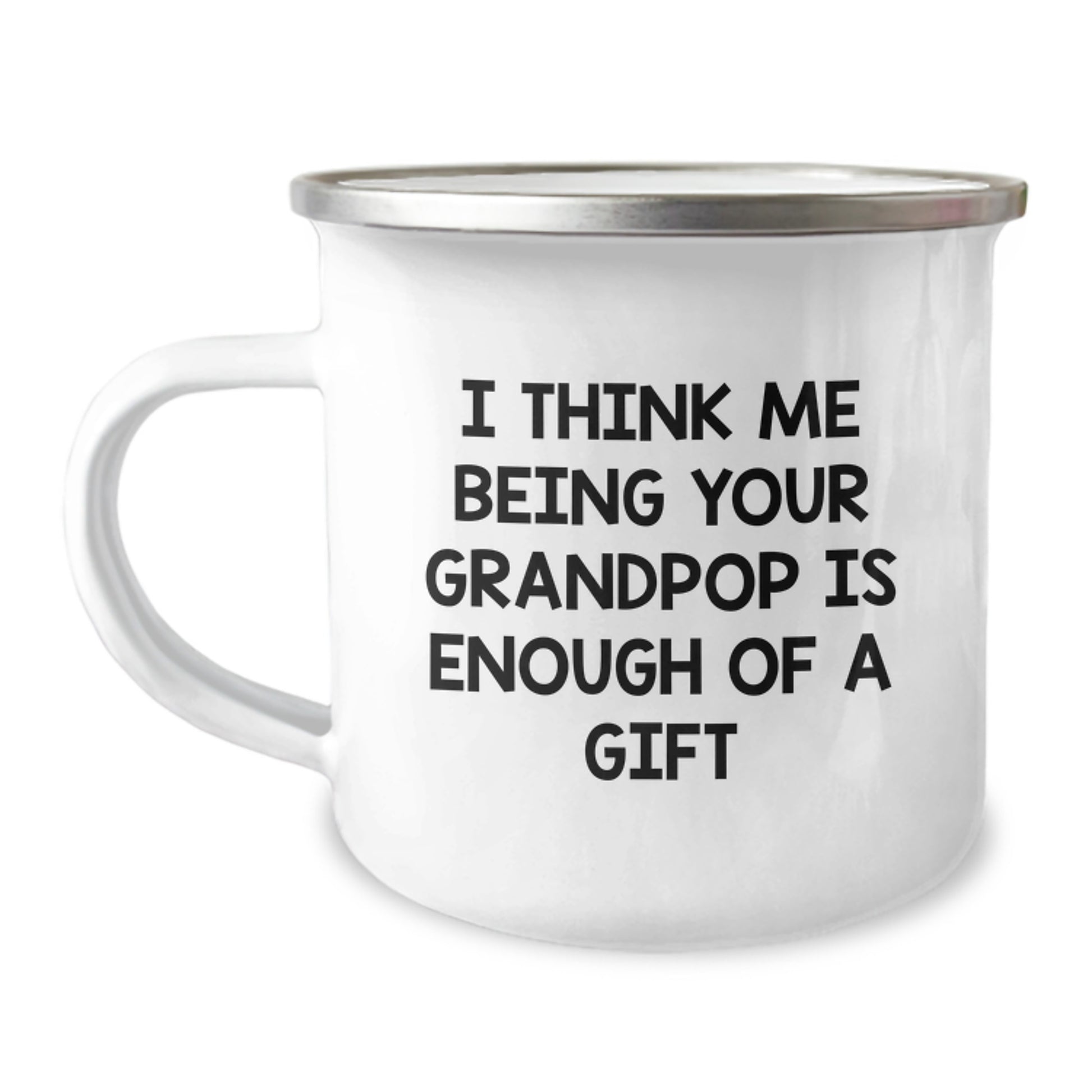A Funny Grandpop Gift, For Men, Camping Mug, Funny I Think Me Being Your Grandpop Is Enough Of A Gift - Image 1