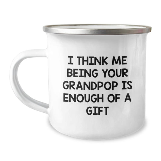 A Funny Grandpop Gift, For Men, Camping Mug, Funny I Think Me Being Your Grandpop Is Enough Of A Gift - Image 1