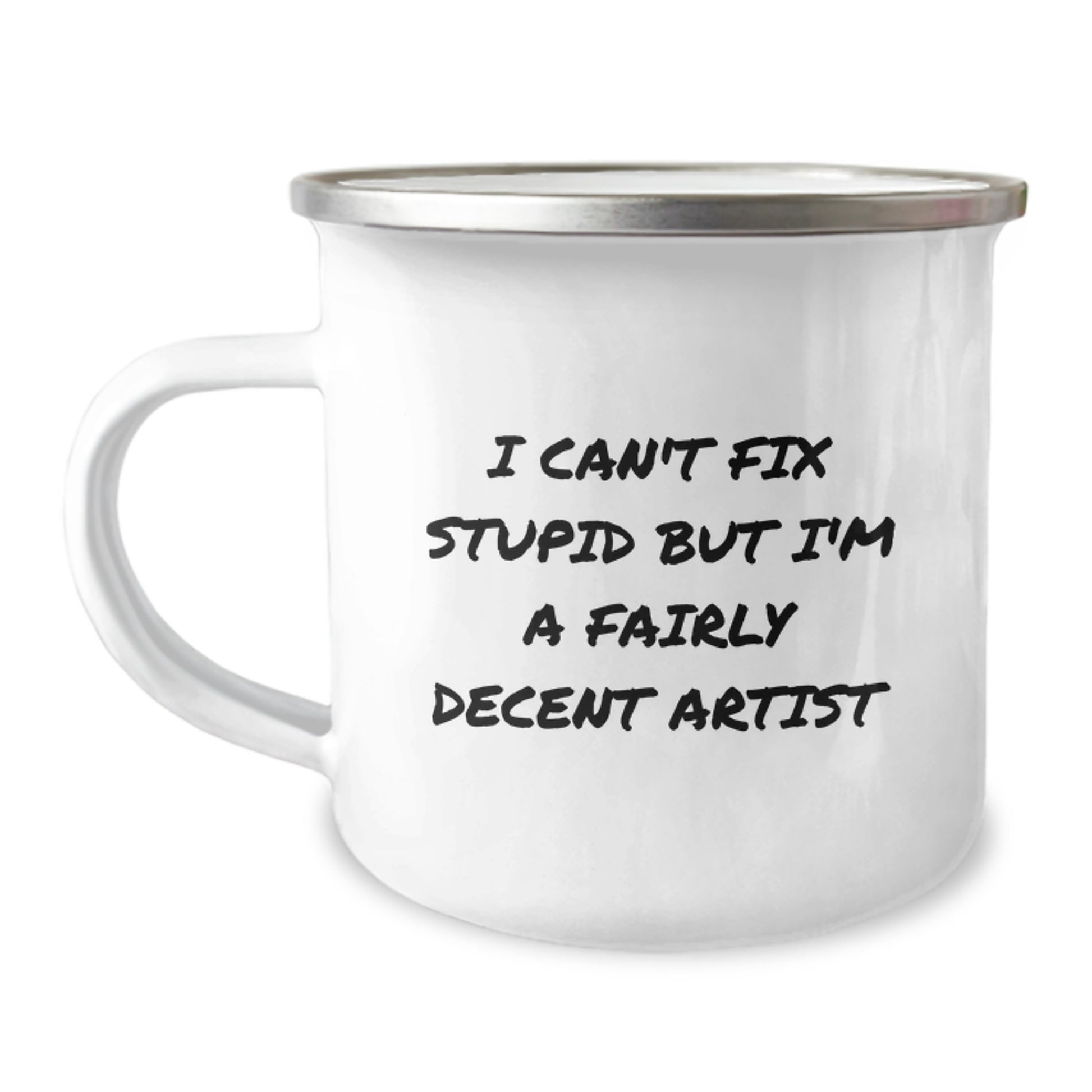 Funny Artist Gifts for Men - Camping Mug, I Can't Fix Stupid But I'm A Fairly Decent Artist, Perfect for Graduation Unique Gifts from Friends - Image 1