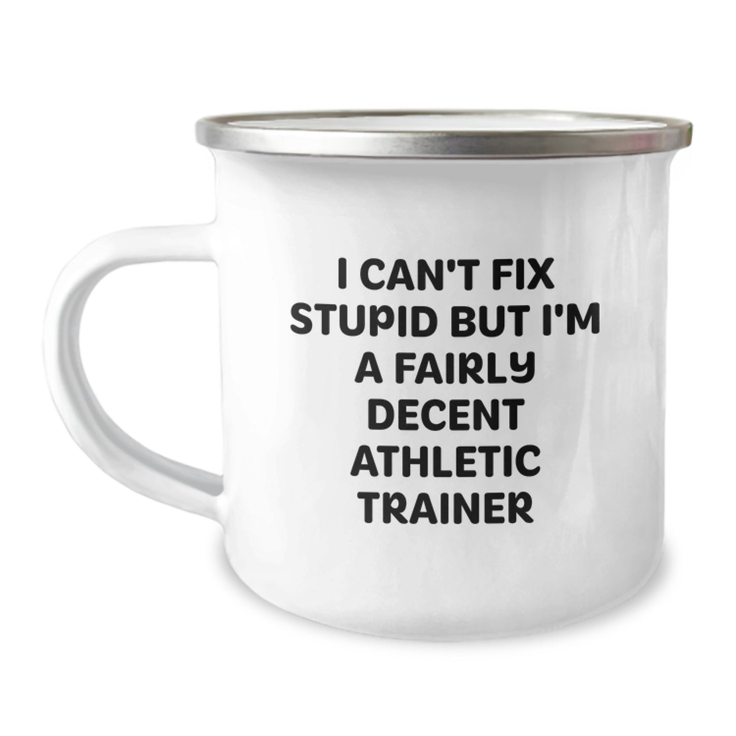 Funny Athletic Trainer Gifts from Friends, Camping Mug for Men, Women, Family, Graduation Unique Gifts, I Can't Fix Stupid But I'm A Fairly Decent Athletic Trainer - Image 1
