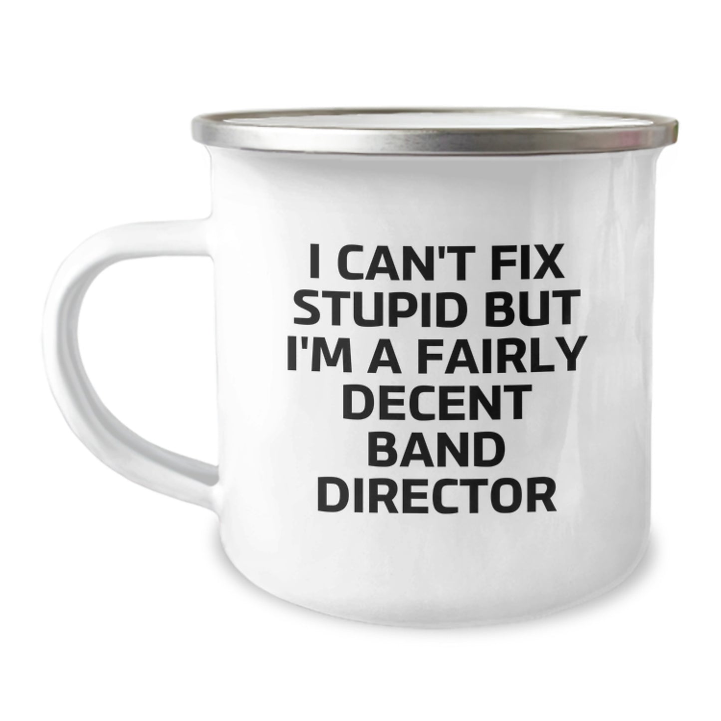 Funny Band Director Gifts for Graduation - I Can't Fix Stupid But I'm A Fairly Decent Band Director Camping Mug for Men or Women from Friends or Family - Image 1