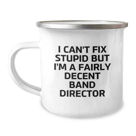 Funny Band Director Gifts for Graduation - I Can't Fix Stupid But I'm A Fairly Decent Band Director Camping Mug for Men or Women from Friends or Family - Image 1