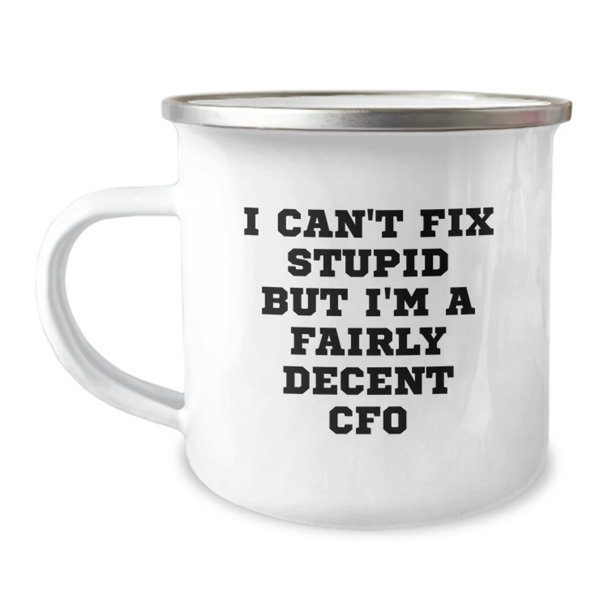 Funny CFO Gifts from Friends to Coworkers - I Can't Fix Stupid But I'm A Fairly Decent CFO Camping Mug for Graduation - Image 1