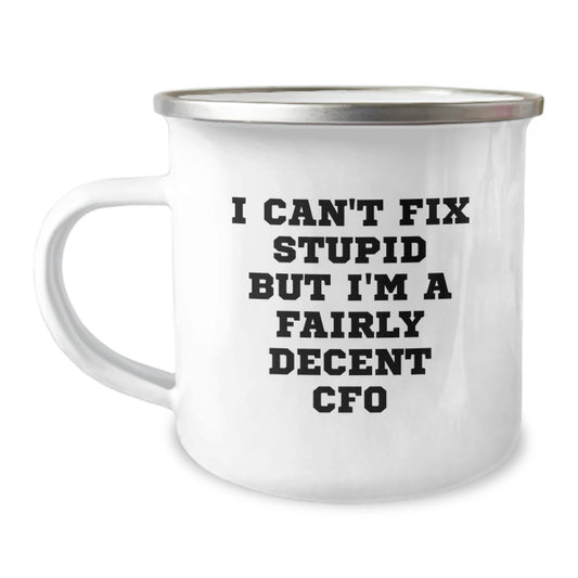 Funny CFO Gifts from Friends to Coworkers - I Can't Fix Stupid But I'm A Fairly Decent CFO Camping Mug for Graduation - Image 1