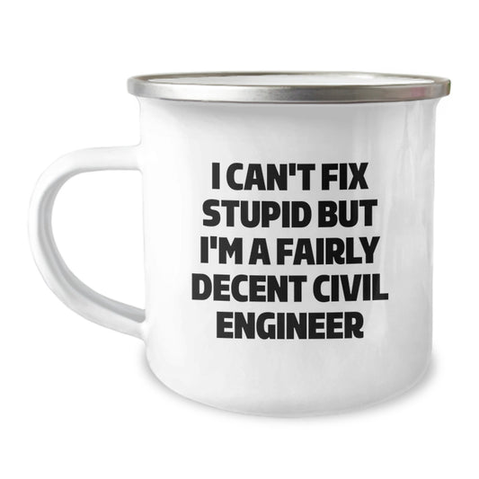Civil Engineer Camping Mug, Funny Quote 'I Can't Fix Stupid But I'm A Fairly Decent Civil Engineer', Gifts from Friends to Civil Engineer, Unique Graduation Gifts for Men, Women, Coworkers, Family - Image 1
