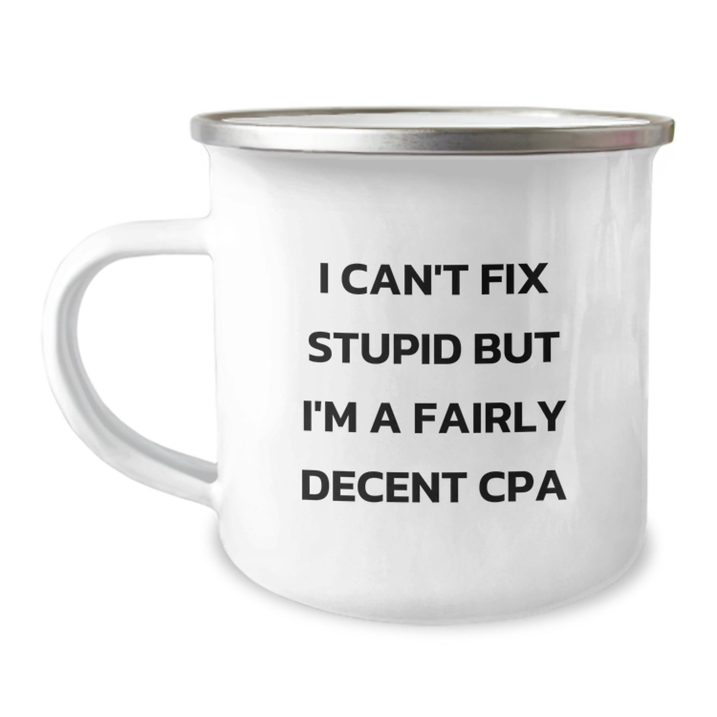 Funny CPA Gifts from Family - I Can't Fix Stupid But I'm A Fairly Decent CPA Camping Mug for Graduation - Image 1
